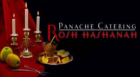 Rosh Hashanah 
2019/5780 Menu

Rosh Hashannah 2019/5780 is Sun. Evening Sept. 29 to Tuesday. Evening Oct 1

Panache Catering by Foodarama offers a Rosh Hashana a complete & deluxe menu options which would include roast prime brisket, chicken or turkey, herb crusted lamb chops, prokas, Kasha & bowtie pasta, homemade kugel, traditional round challah. A la catre menu items also available to purchase with your order. Minimum 10 guests 215-633-7100 to order now Early for guaranteed Delivery